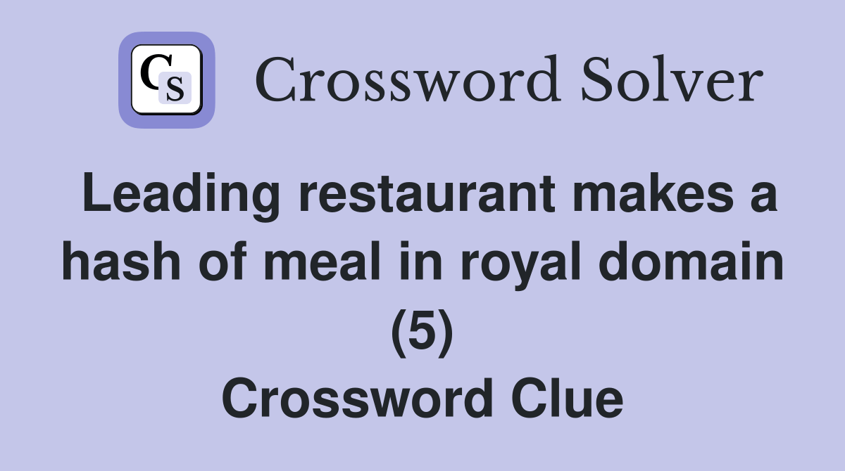 Leading restaurant makes a hash of meal in royal domain (5) Crossword